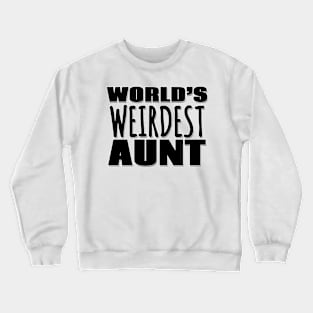 World's Weirdest Aunt Crewneck Sweatshirt